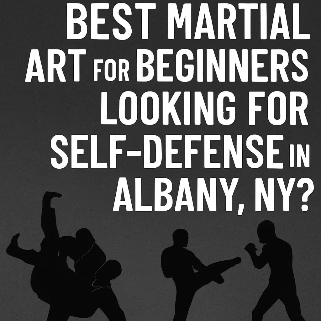 What’s the Best Martial Art for Beginners Looking for Self-Defense in Albany, NY?